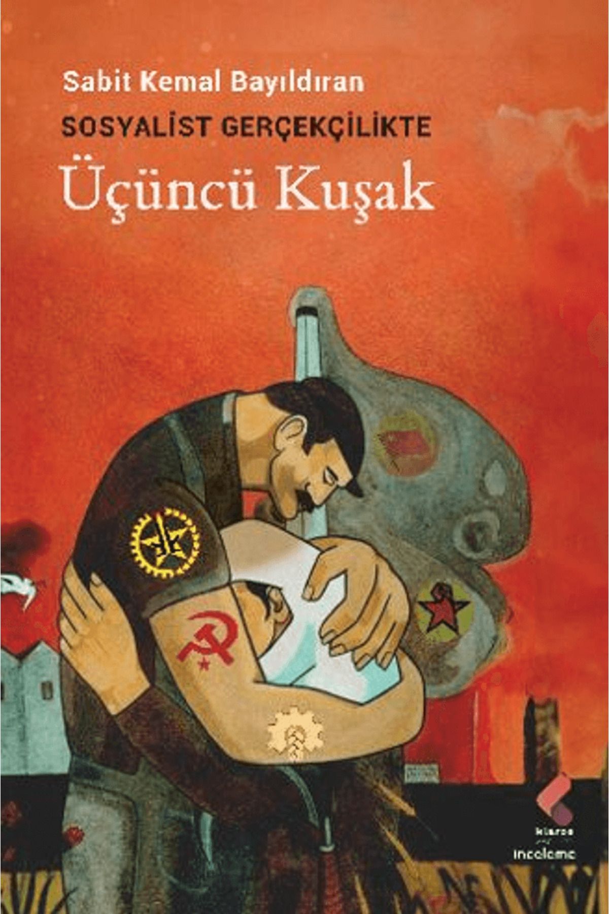 Klaros Yayınları Sosyalist Gerçekçilikte Üçüncü Kuşak / Sabit Kemal Bayıldıran / Klaros Yayınları / 9786254158650