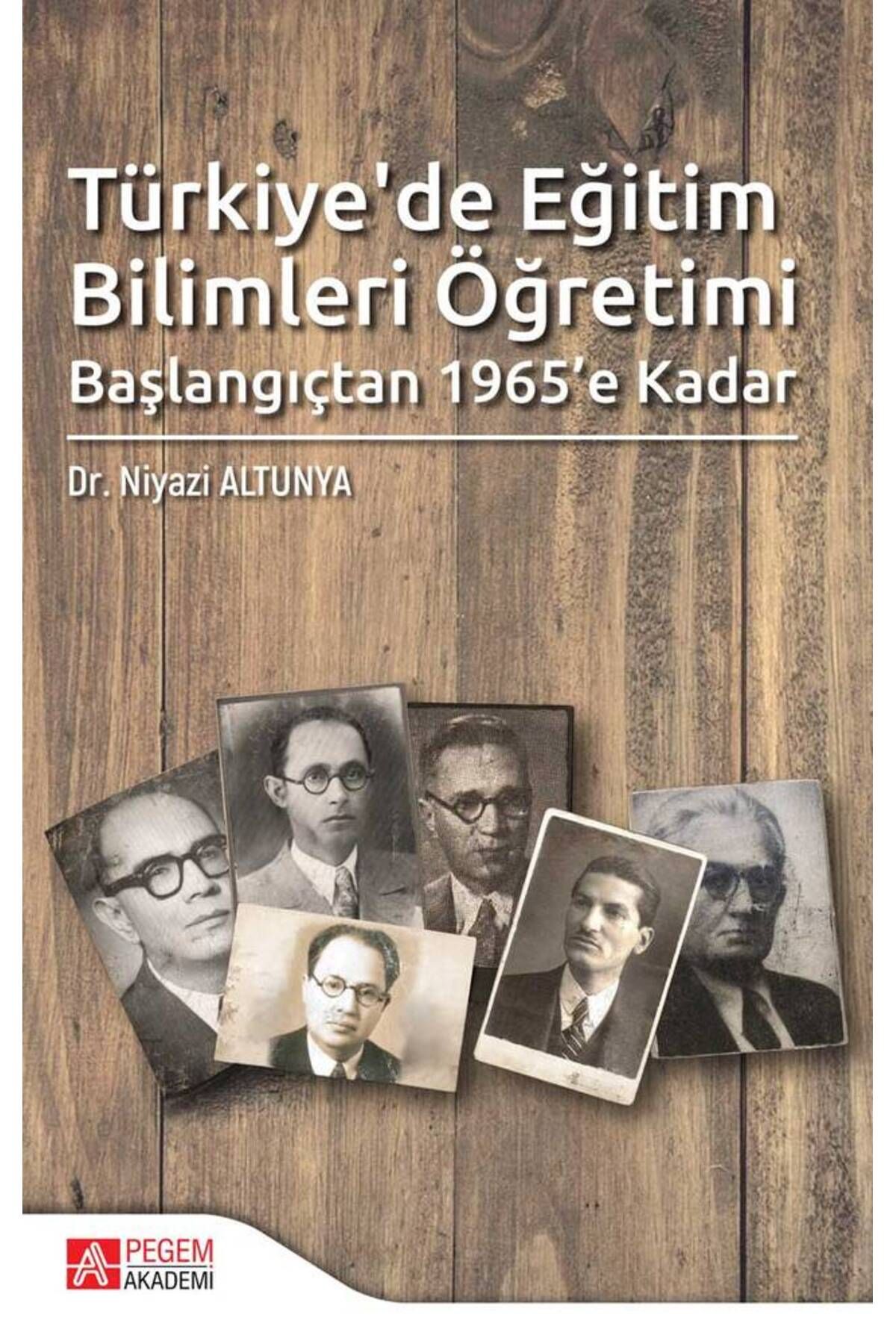 Pegem Akademi Yayıncılık Türkiye’de Eğitim Bilimleri Öğretimi Başlangıçtan 1965’e Kadar Pegem Yayınları