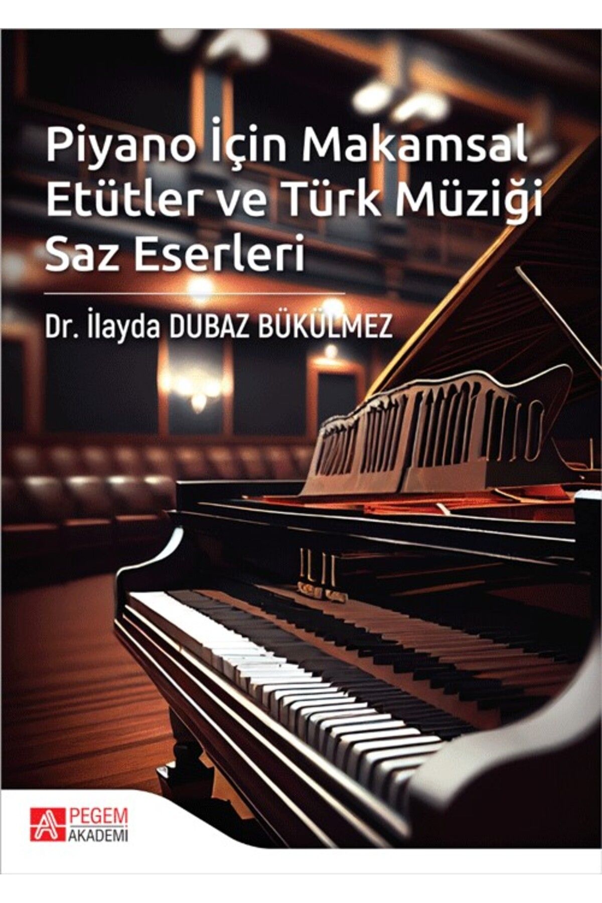 Pegem Akademi Yayıncılık Piyano İçin Makamsal Etütler ve Türk Müziği Saz Eserleri Pegem Yayınları