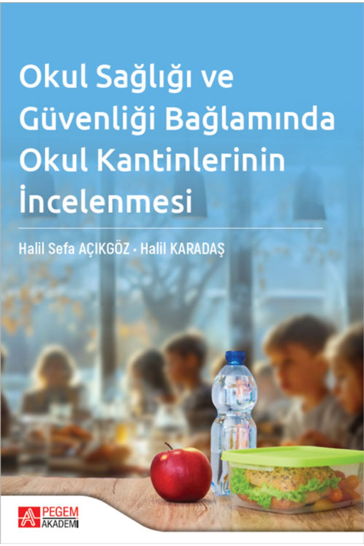 Pegem Akademi Yayıncılık Okul Sağlığı ve Güvenliği Bağlamında Okul Kantinlerinin İncelenmesi Pegem Yayınları