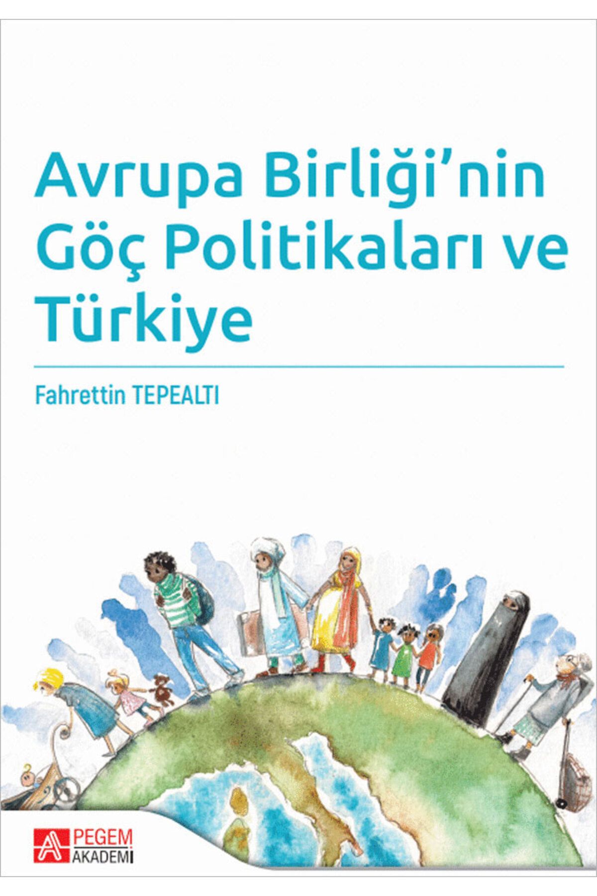 Pegem Akademi Yayıncılık Avrupa Birliği’nin Göç Politikaları ve Türkiye Pegem Yayınları