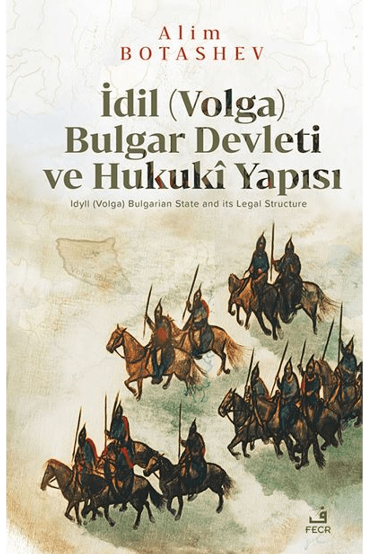 Fecr Yayınları İdil (Volga) Bulgar Devleti ve Hukukî Yapısı / Alim Botashev / Fecr Yayınları / 9786256123915