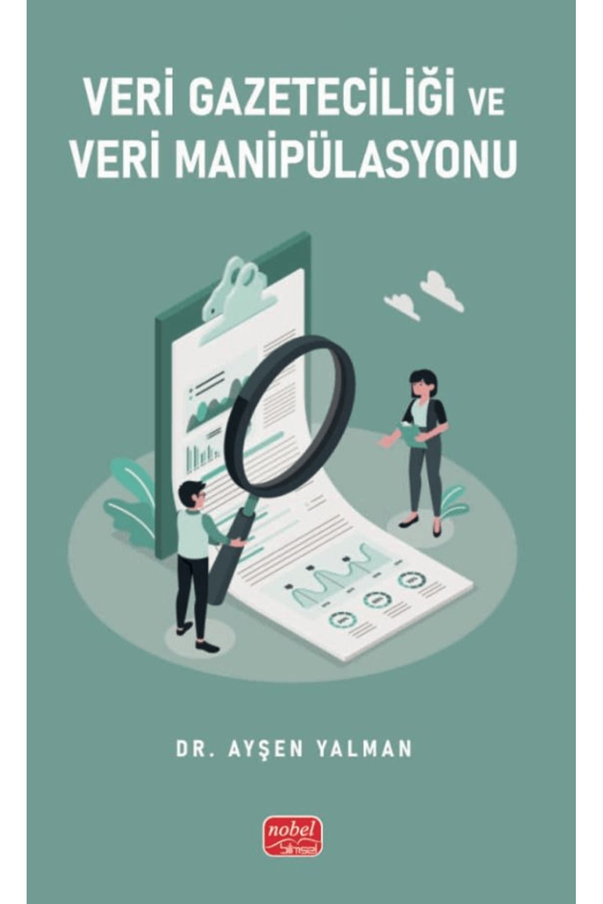 Nobel Bilimsel Eserler Veri Gazeteciliği ve Veri Manipülasyonu / Ayşen Yalman / Nobel Bilimsel Eserler / 9786253762339
