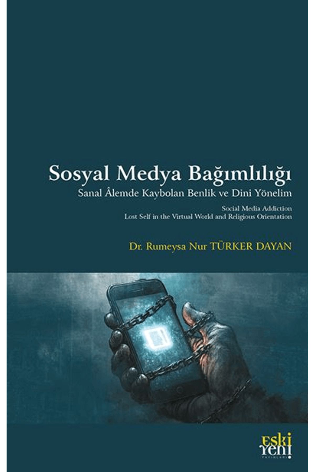 Eski Yeni Yayınları Sosyal Medya Bağımlılığı / Rumeysa Nur Türker Dayan / Eski Yeni Yayınları / 9786255536174