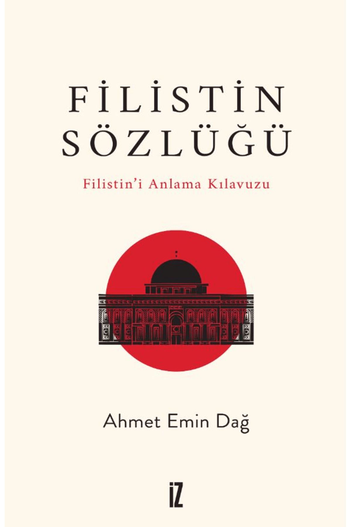 İz Yayıncılık Filistin Sözlüğü/ Filistin’i Anlama Kılavuzu / Ahmet Emin Dağ / İz Yayıncılık / 9786053269847