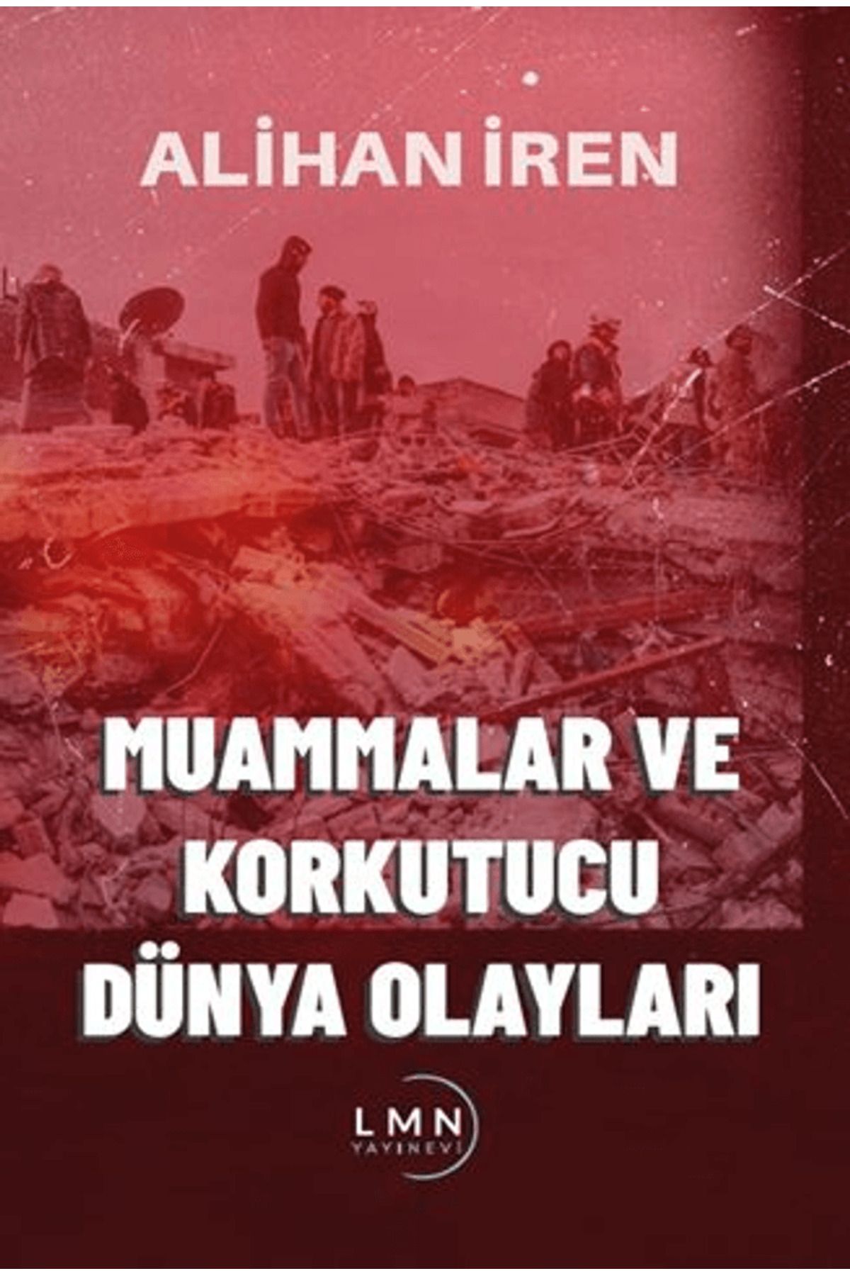 Liman Yayınevi Muammalar ve Korkutucu Dünya Olayları / Alihan İren / Liman Yayınevi / 9786259729763