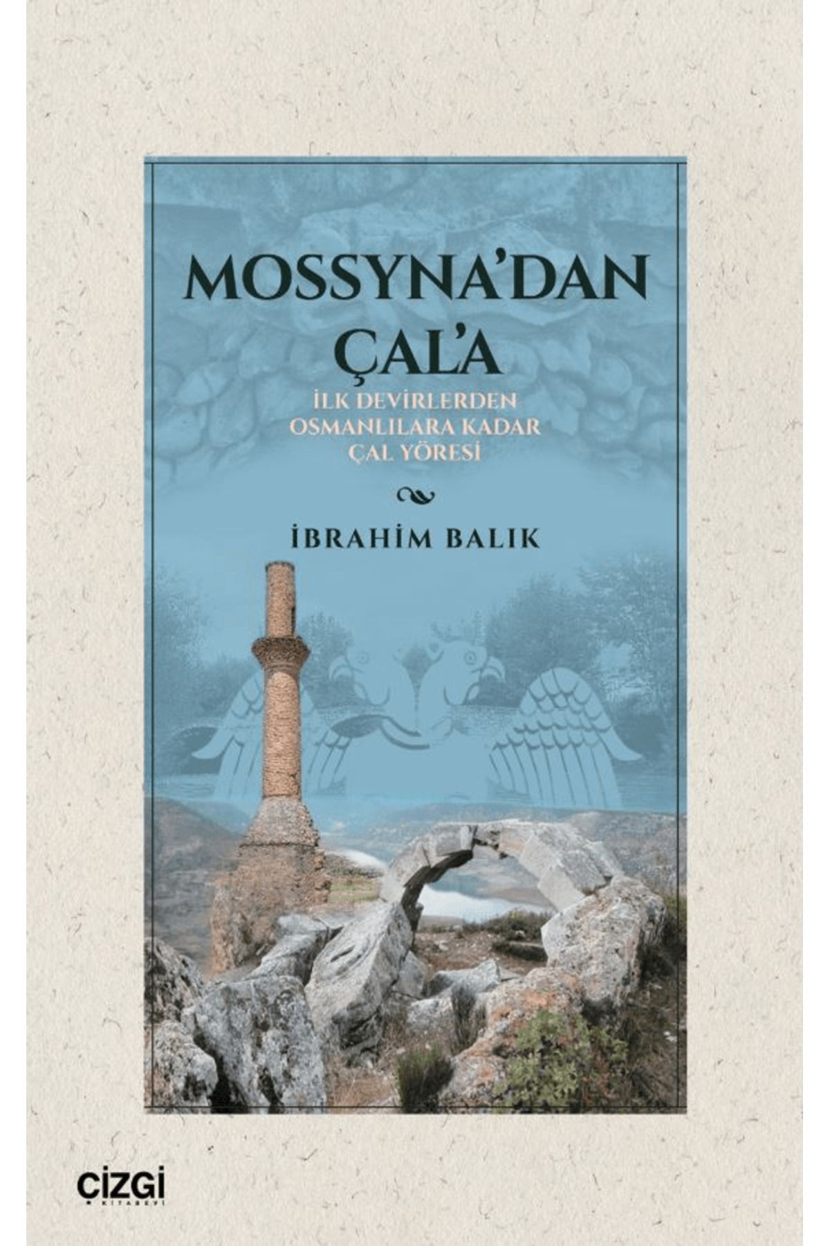 Çizgi Kitabevi Yayınları Mossyna’dan Çala/ İlk Devirlerden Osmanlılara Kadar Çal Yöresi / 9786253964443