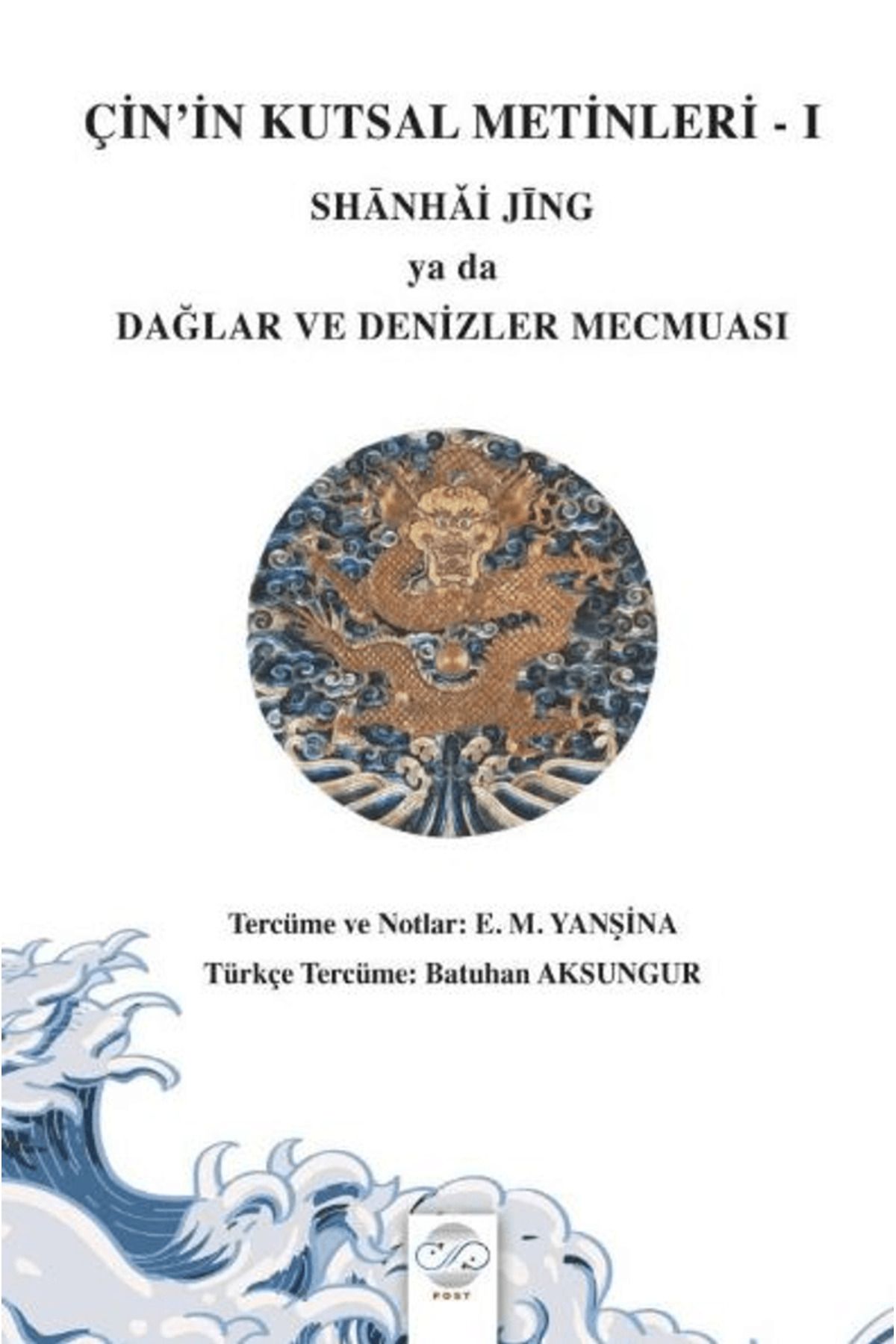 Post Yayınevi Çin’in Kutsal Metinleri – I / Shanhaj Jing Ya Da Dağlar ve Denizler Mecmuası / 9786256297401