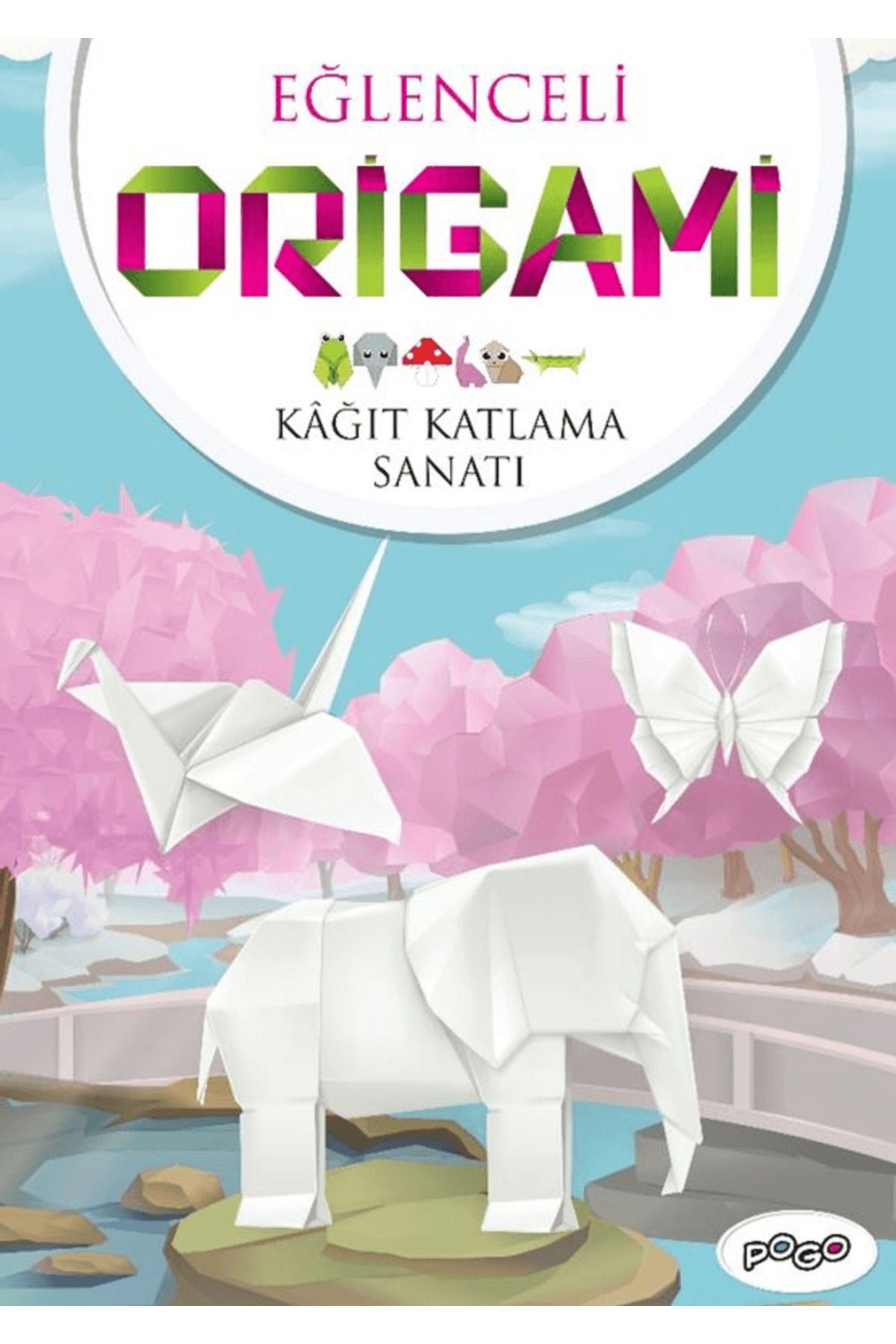 Pogo Çocuk Eğlenceli Origami (Kağıt Katlama Sanatı) / Kolektif / Pogo Çocuk / 9786256298385
