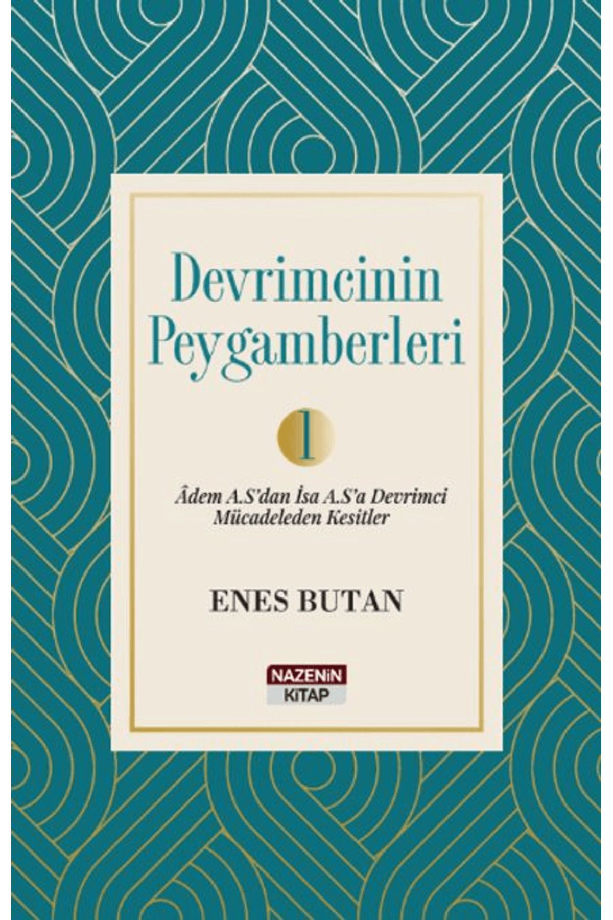 Nazenin Kitap Devrimcinin Peygamberleri 1 / Enes Butan / Nazenin Kitap / 9786259570006