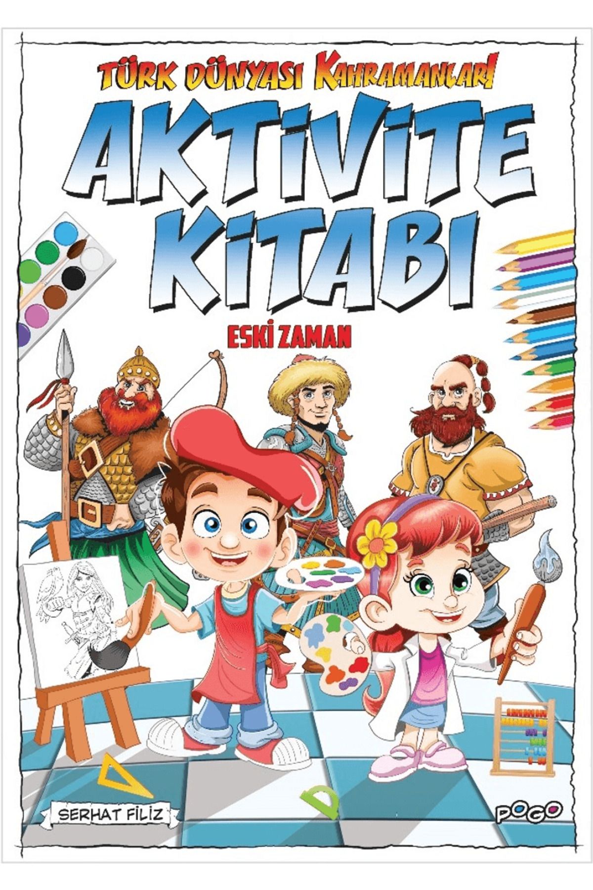 Pogo Çocuk Türk Dünyası Kahramanları Aktivite Kitabı (Eski Zaman) / Serhat Filiz / Pogo Çocuk / 9786256298309