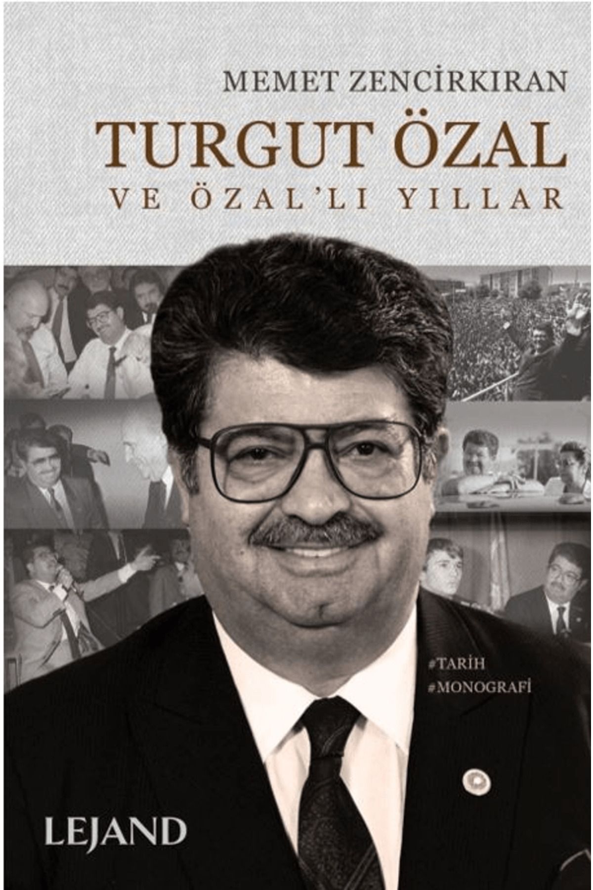 Lejand Turgut Özal ve Özal'lı Yıllar / Memet Zencirkıran / Lejand / 9786256674486