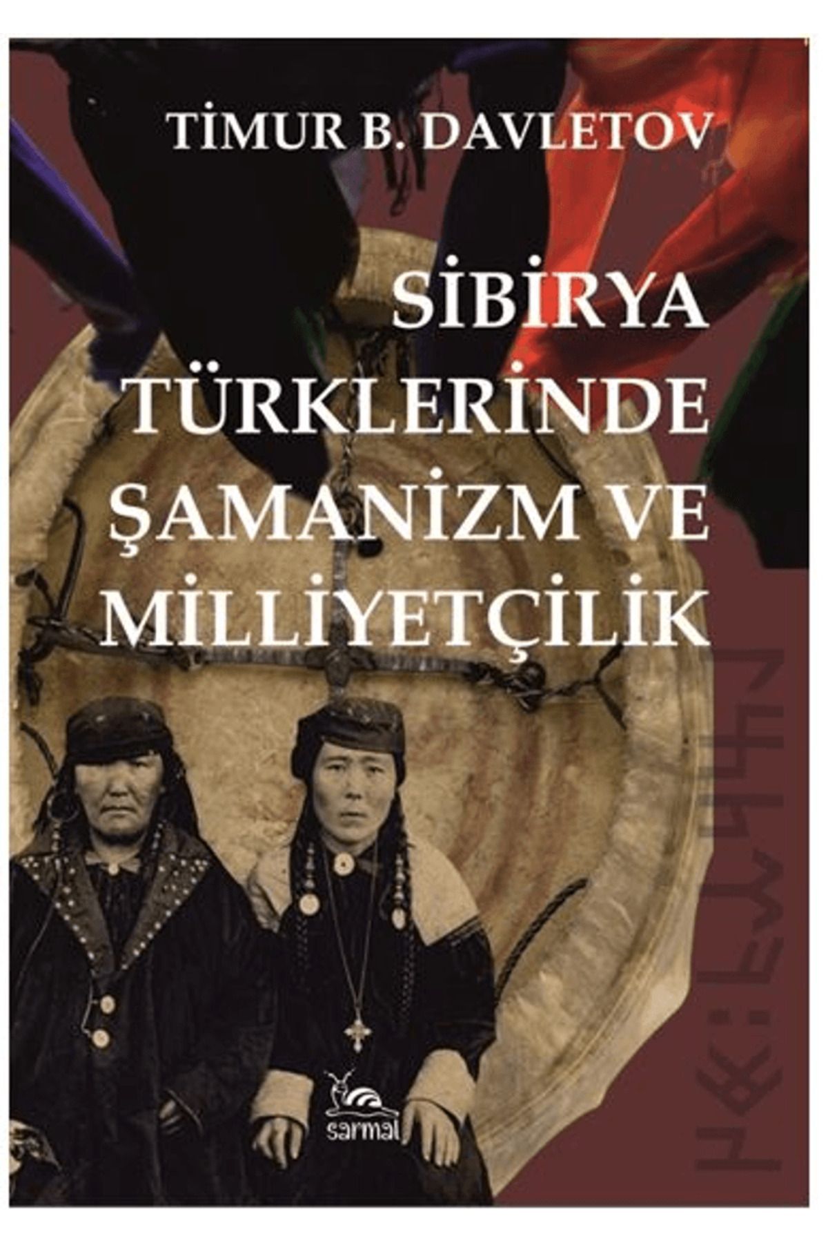 sarmal kitabevi Sibirya Türklerinde Şamanizm ve Milliyetçilik / Timur B. Davletov / Sarmal Kitabevi / 9786255518187
