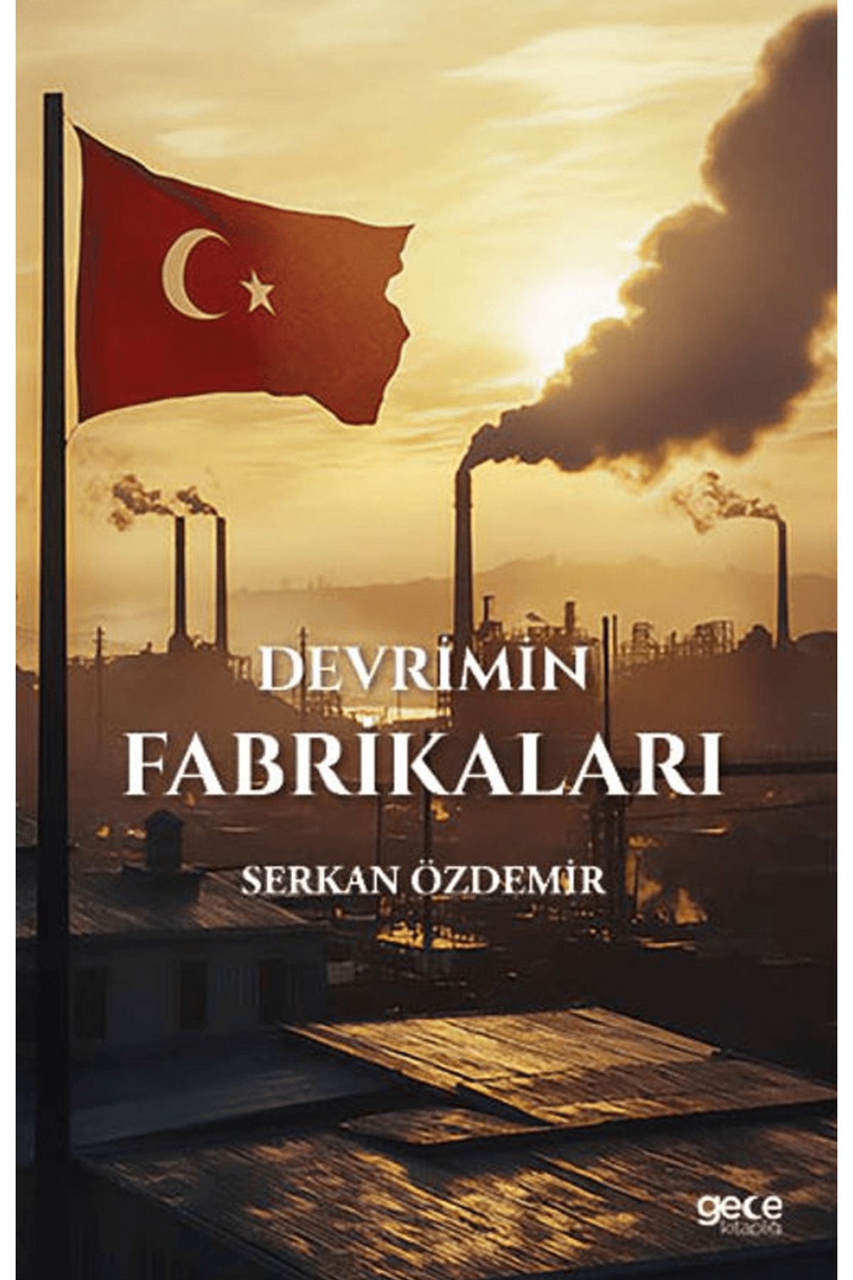 Gece Kitaplığı Devrimin Fabrikaları / Serkan Özdemir / Gece Kitaplığı / 9786253881580