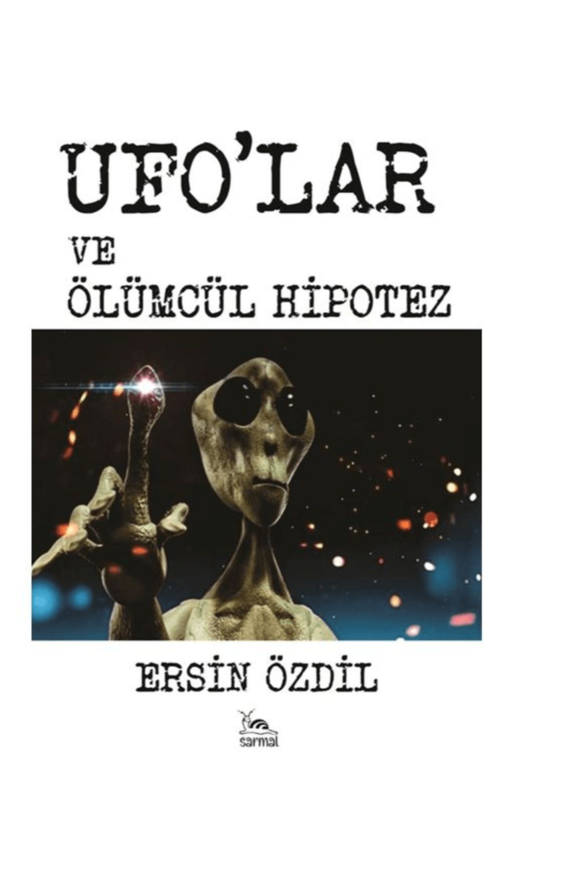 sarmal kitabevi Ufolar ve Ölümcül Hipotez / Ersin Özdil / Sarmal Kitabevi / 9786255518606