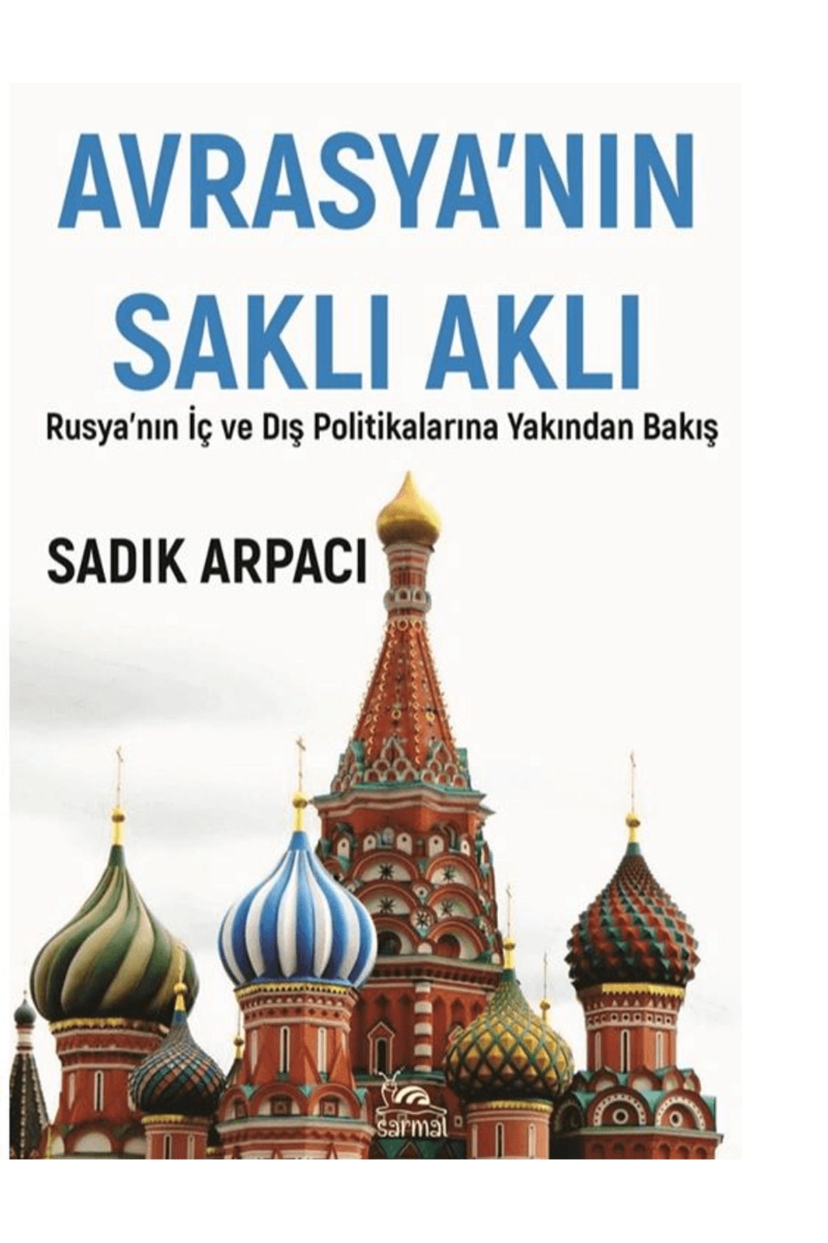 sarmal kitabevi Avrasya'nın Saklı Aklı / Sadık Arpacı / Sarmal Kitabevi / 9786255518668