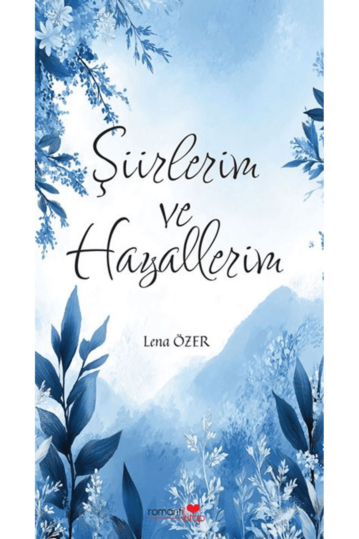Romantik Kitap Şiirlerim ve Hayallerim / Lena Özer / Romantik Kitap / 9786259746296