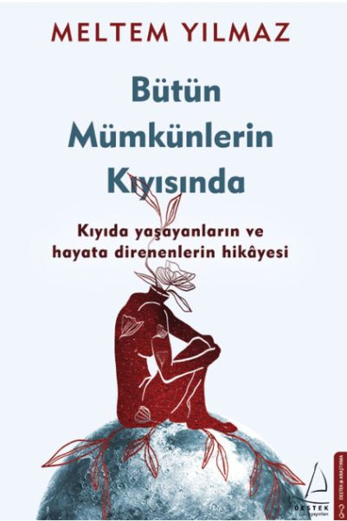 Destek Yayınları Bütün Mümkünlerin Kıyısında - Kıyıda Yaşayanların ve Hayata Direnenlerin Hikayesi