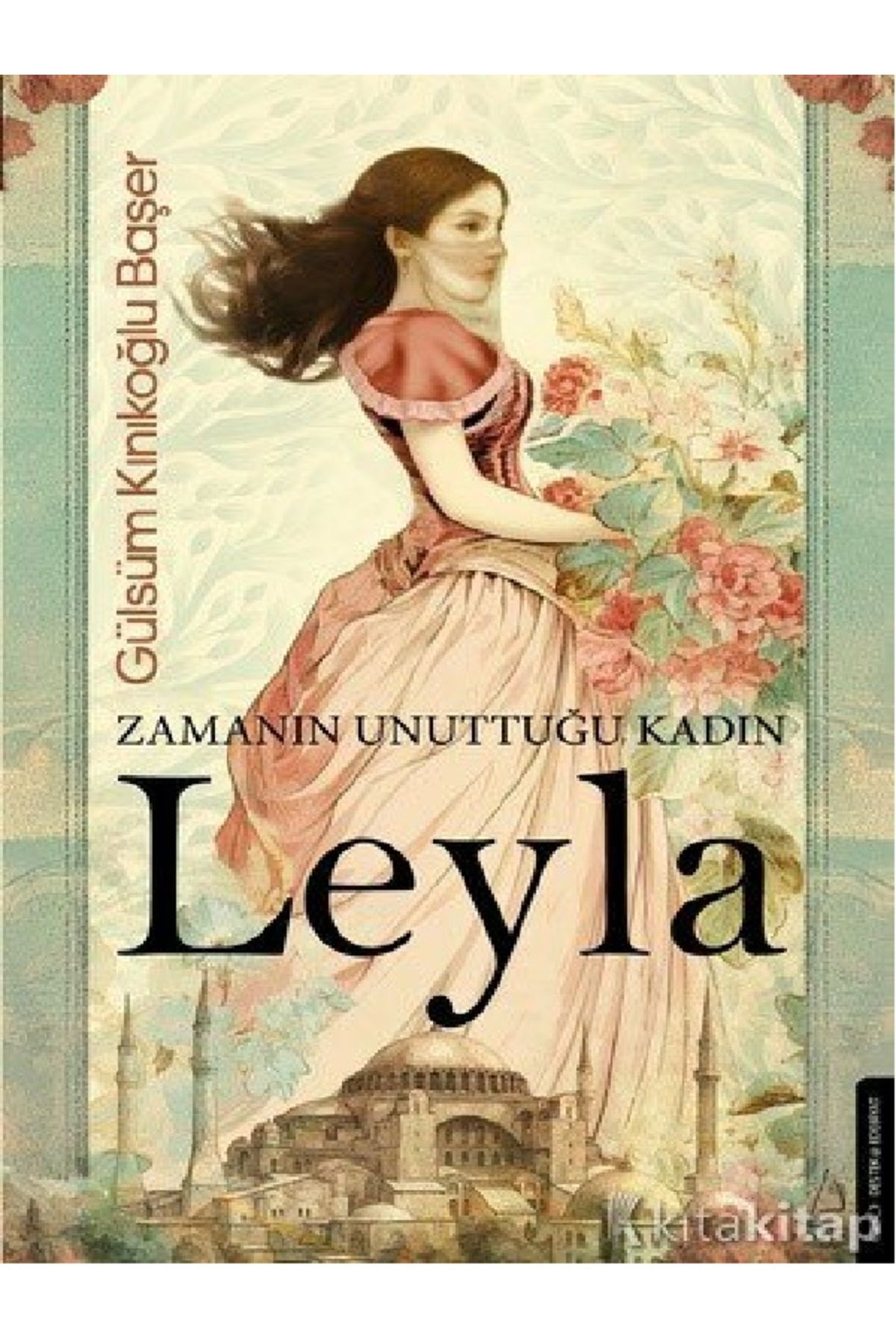 Destek Yayınları Gülsüm Kınıkoğlu Başer - Zamanın Unuttuğu Kadın: Leyla ( ÜCRETSİZ KARGO )