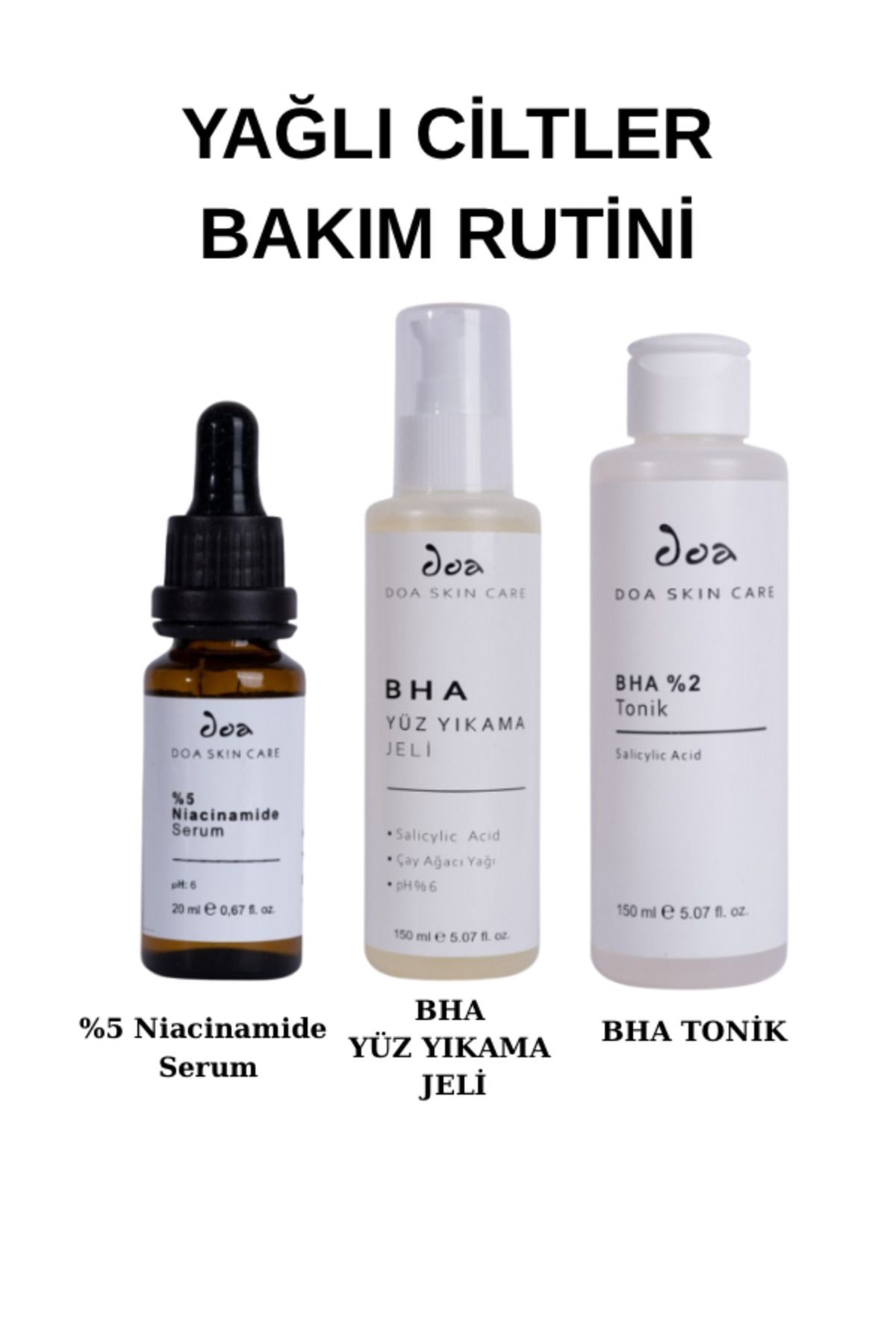 Doa YAĞLI CİLTLER BAKIM RUTİNİ 1 (BHA YÜZ YIKAMA JELİ, BHA TONİK, %5 NİACİNAMİDE SERUM)