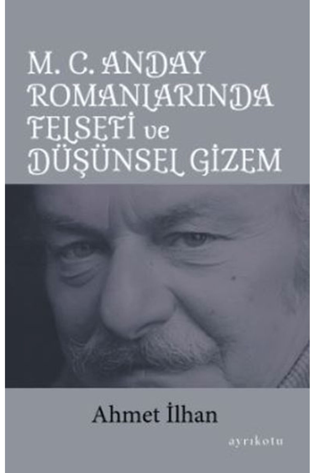 Ayrıkotu Yayınları M. C. Anday Romanlarında Felsefi ve Düşünsel Gizem