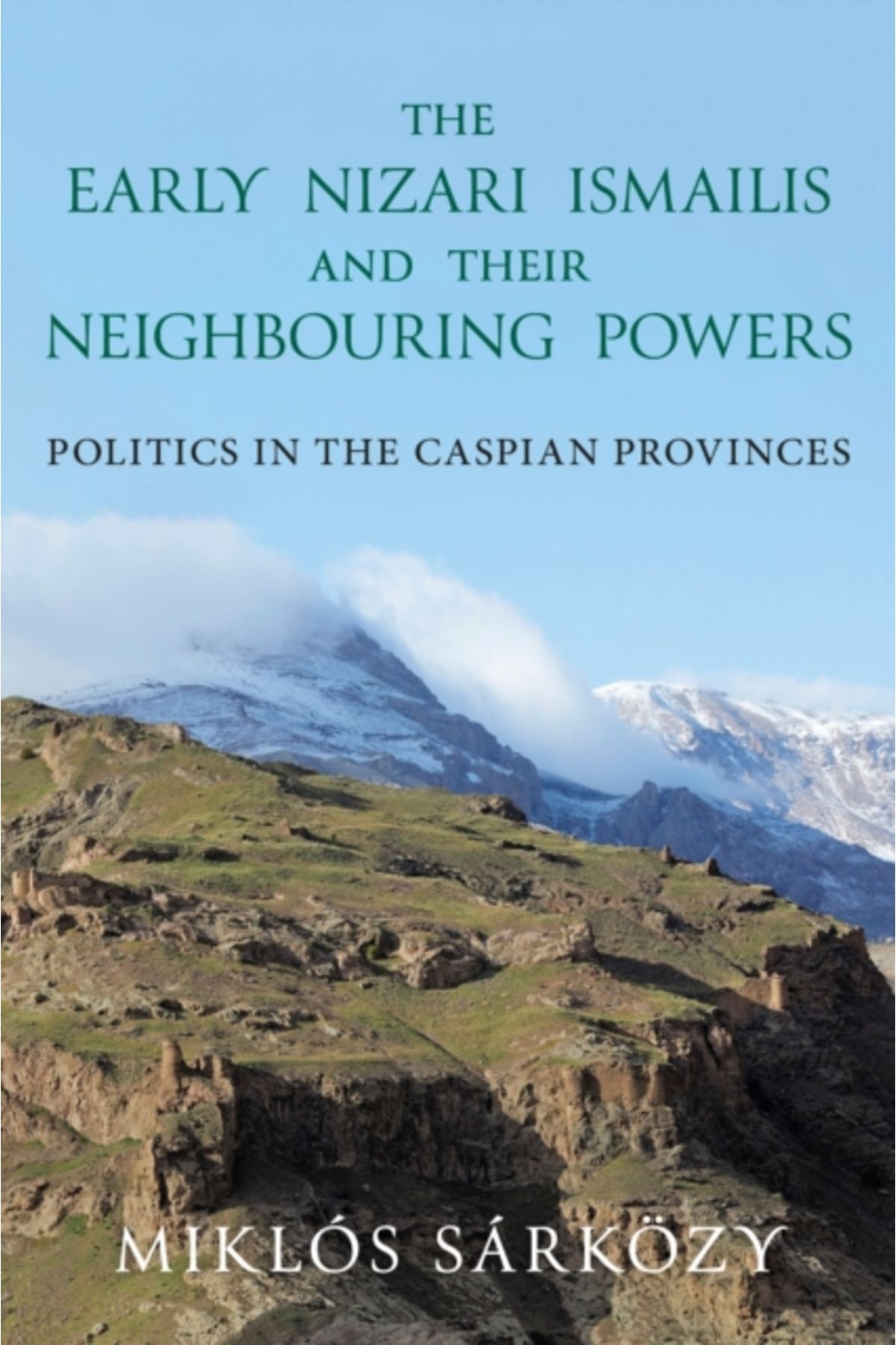 Bloomsbury Early Nizari Ismailis and Their Neighbouring Powers : Politics in the Caspian Provinces