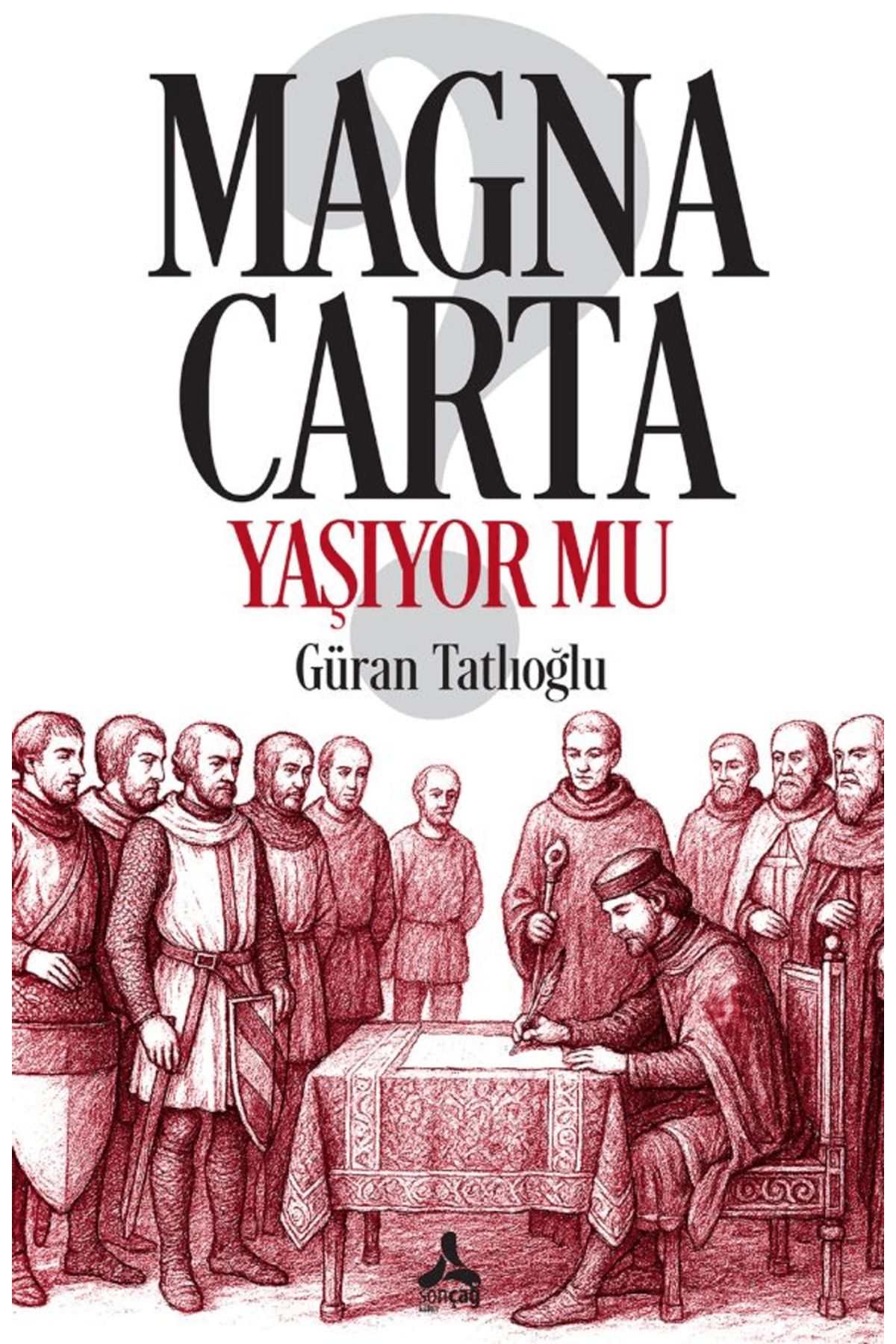 Sonçağ Yayınları Magna Carta Yaşıyor mu? / Güran Tatlıoğlu / Sonçağ Yayınları / 9786255585486