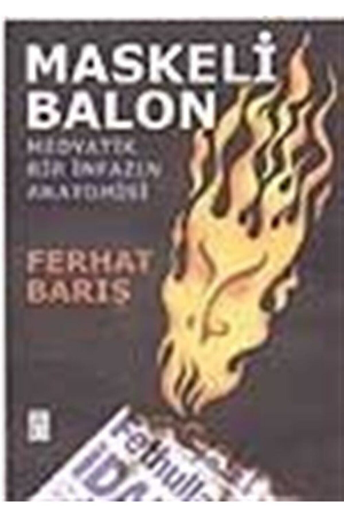 Literatürk Academia MASKELİ BALON - MEDYATİK BİR İNFAZIN ANATOMİSİ / FERHAT BARIŞ (1999 Basım)