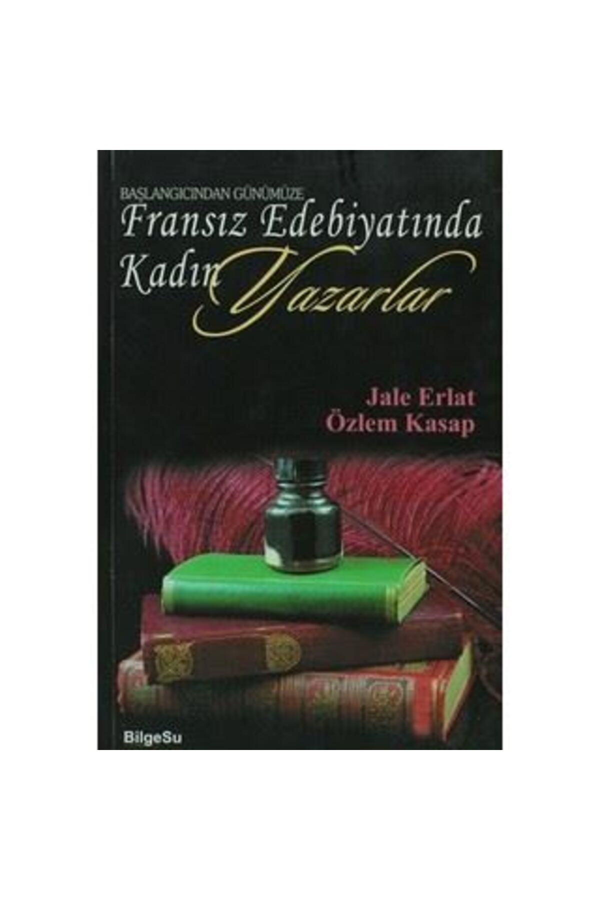Bilgesu Yayıncılık Başlangıcından Günümüze Fransız Edebiyatında Kadın Yazarlar
