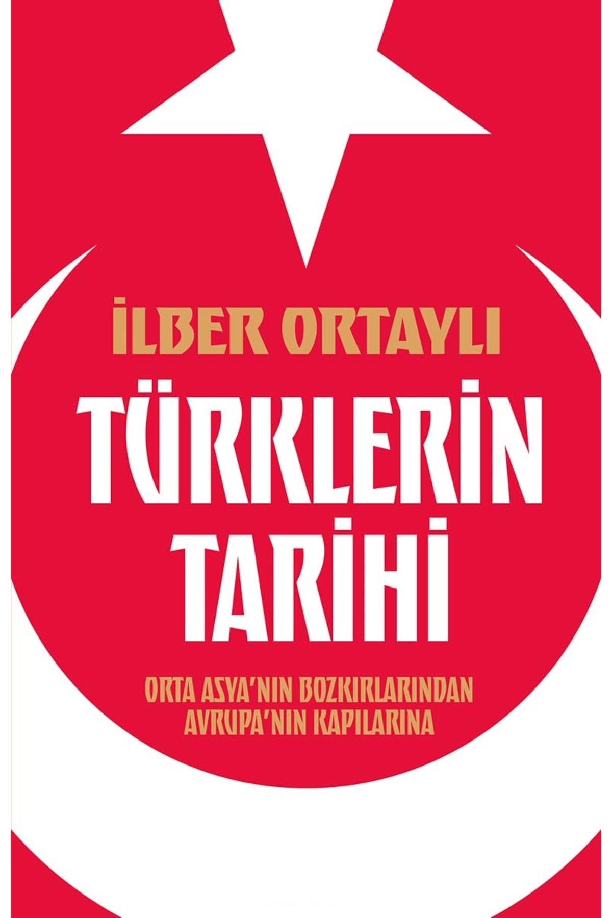 Bloomsbury Türklerin Tarihi: Orta Asya’nın Bozkırlarından Avrupa’nın Kapılarına - İlber Ortaylı