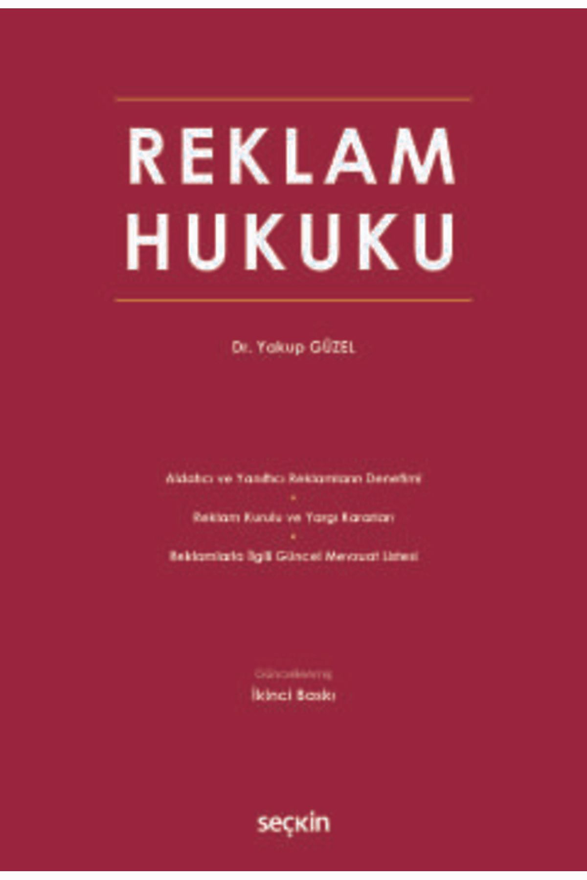 Seçkin Yayıncılık Reklam Hukuku Dr. Yakup Güzel 2. Baskı, Mayıs 2025