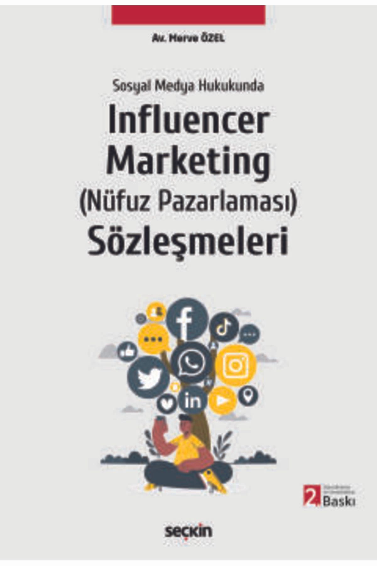 Seçkin Yayıncılık Sosyal Medya Hukukunda Influencer Marketing (Nüfuz Pazarlaması) Sözleşmeleri Merve Özel 2. Baskı, Ha