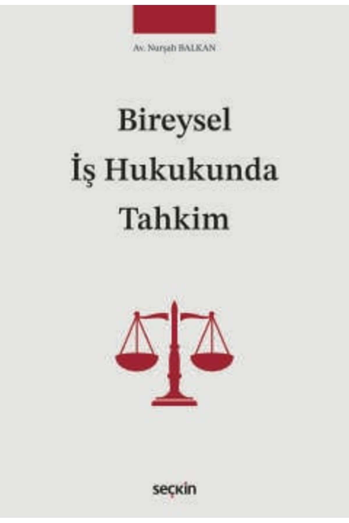 Seçkin Yayıncılık Bireysel İş Hukukunda Tahkim Nurşah Balkan 1. Baskı, Mayıs 2025