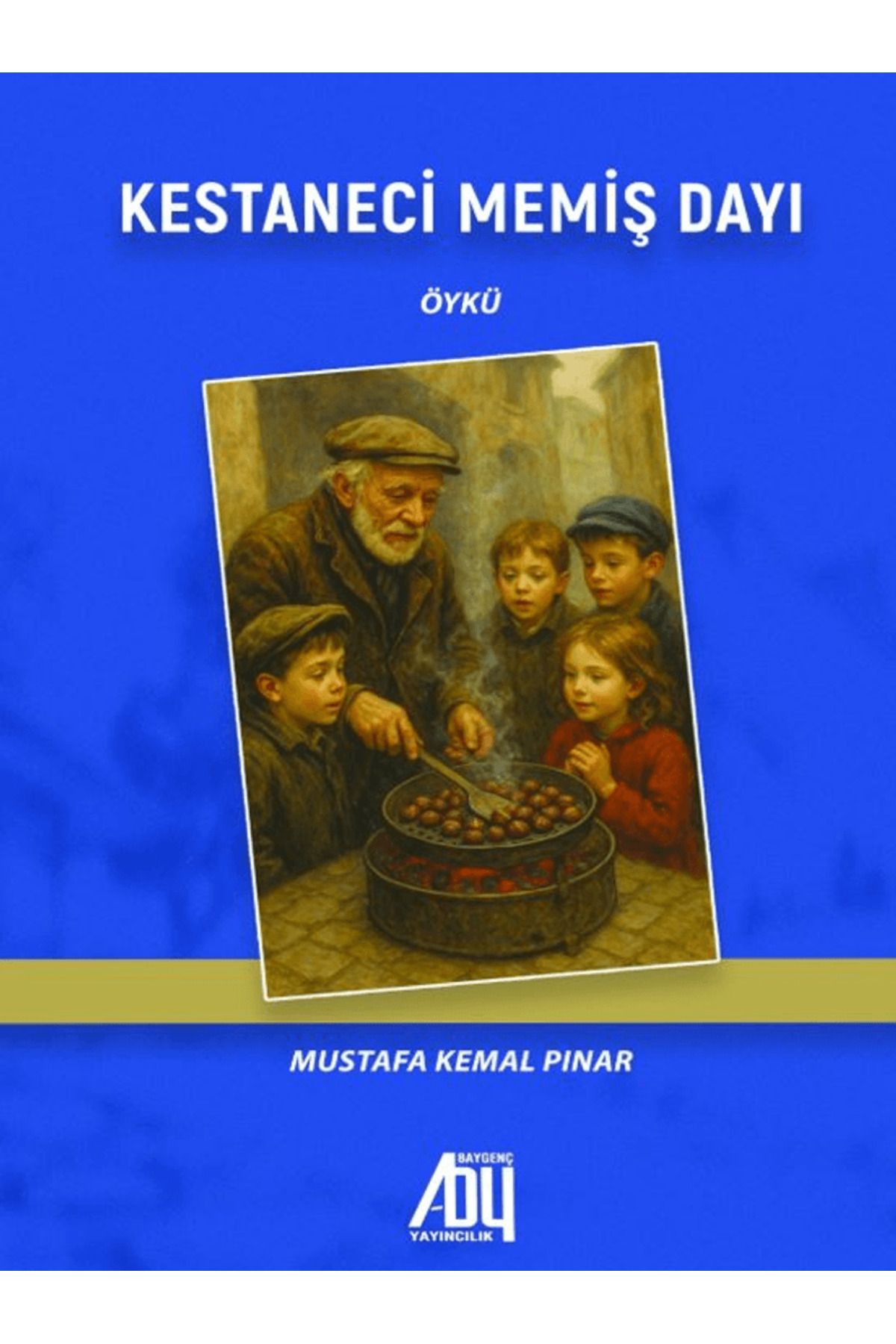 Baygenç Yayıncılık Kestaneci Memiş Dayı / Mustafa Kemal Pınar / Baygenç Yayıncılık / 9786256023703