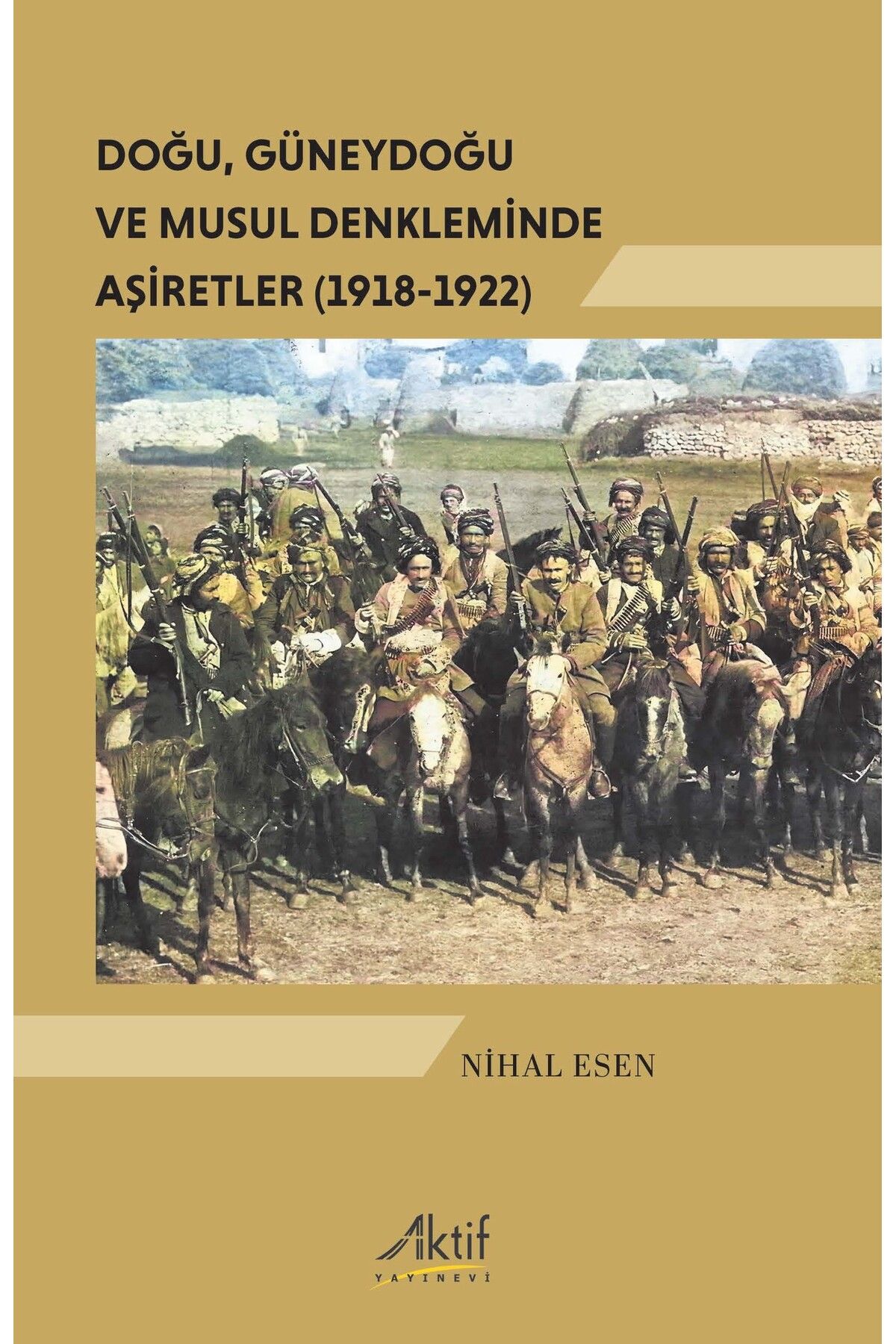 Aktif Yayınları Doğu, Güneydoğu Ve Musul Denkleminde Aşiretler (1918-1922)