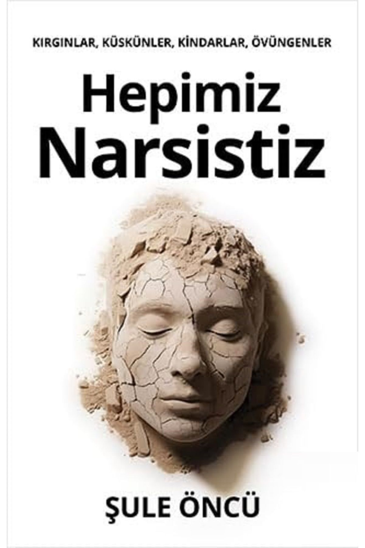 Bloomsbury Hepimiz Narsistiz: Kırgınlar, Küskünler, Kindarlar, Övüngenler - Şule Öncü