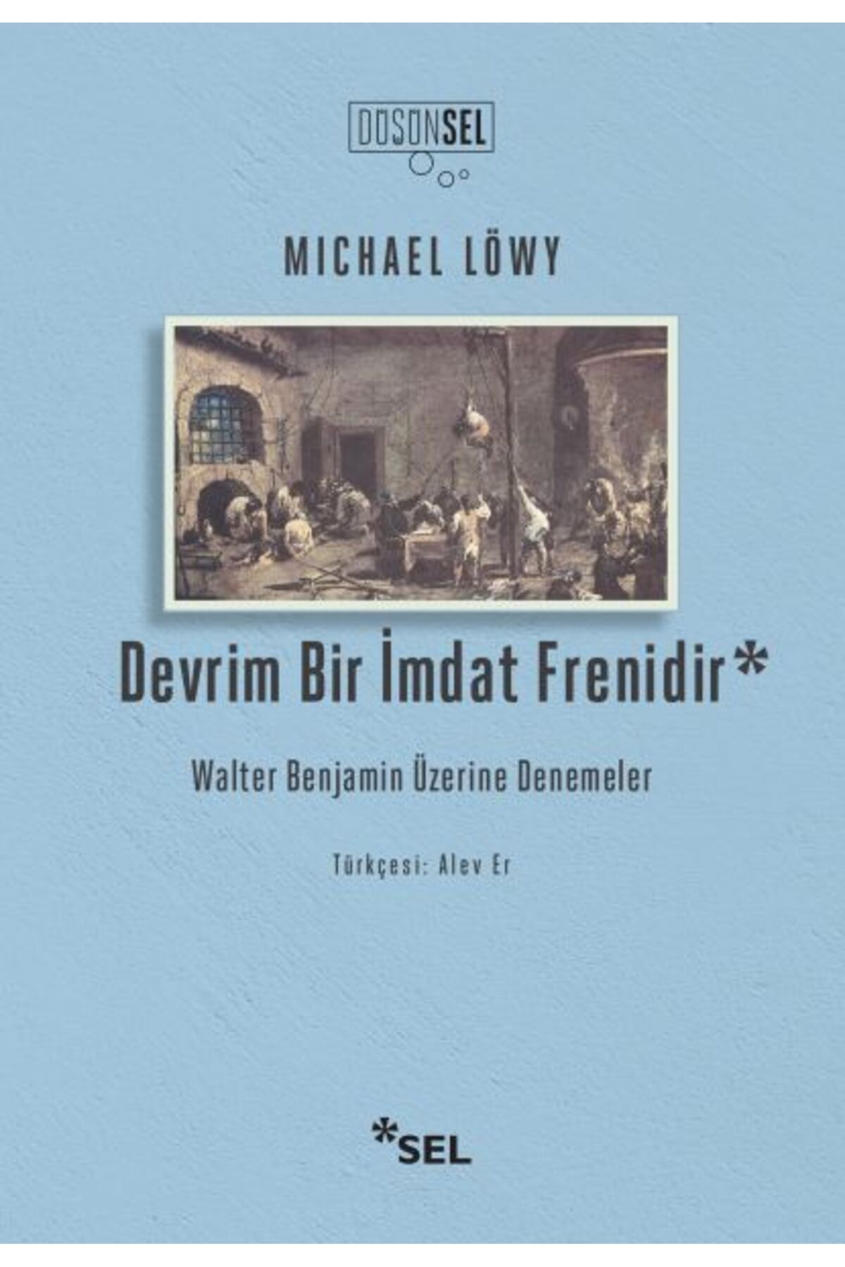 Sel Yayınları Devrim Bir İmdat Frenidir: Walter Benjamin Üzerine Denemeler