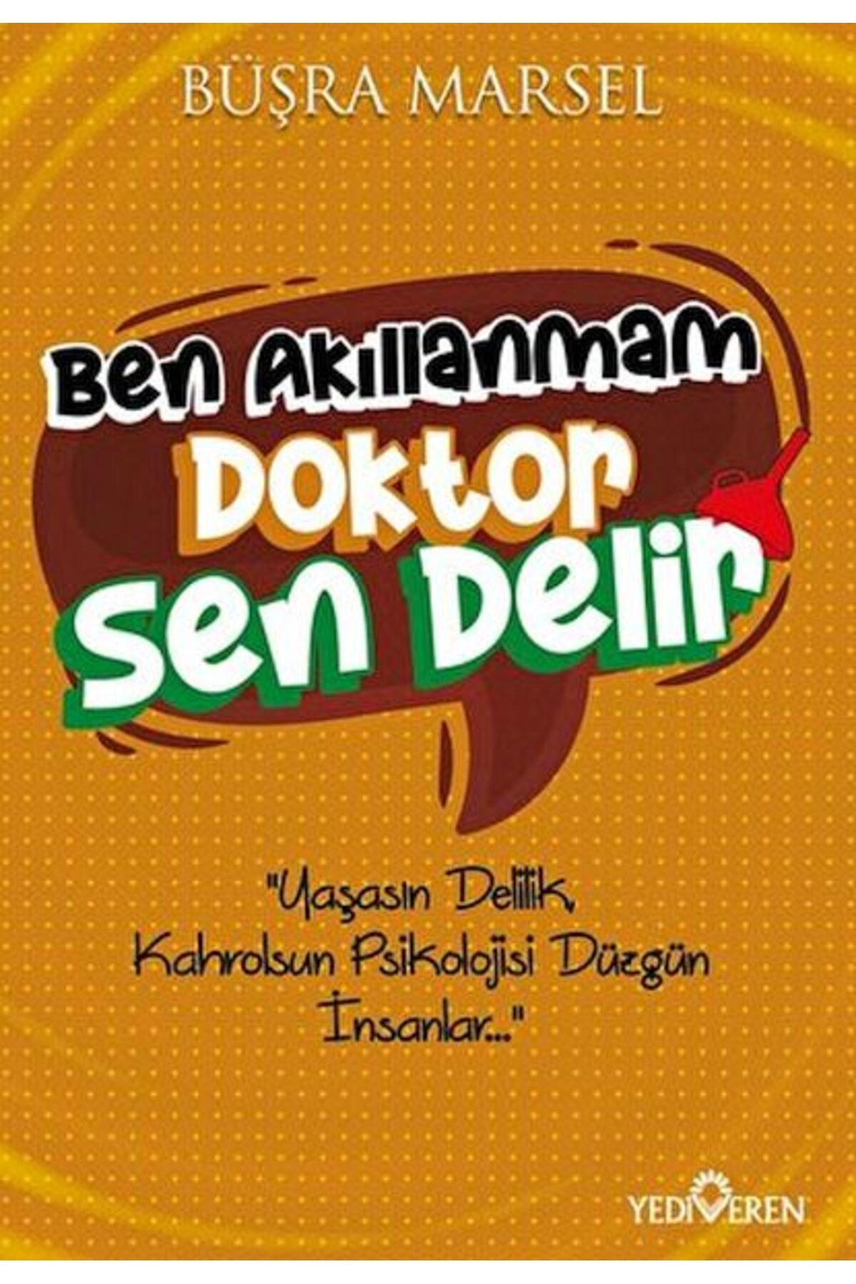 Yediveren Yayınları Ben Akıllanmam Doktor Sen Delir