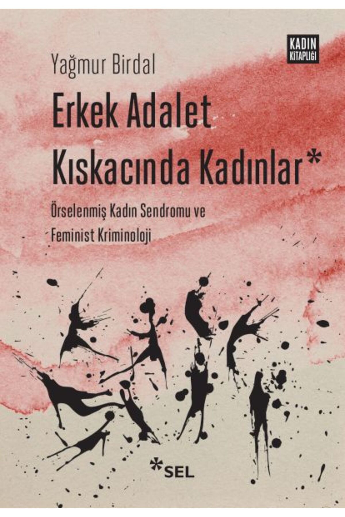 Sel Yayınları Erkek Adalet Kıskacında Kadınlar: Örselenmiş Kadın Sendromu ve Feminist Kriminoloji