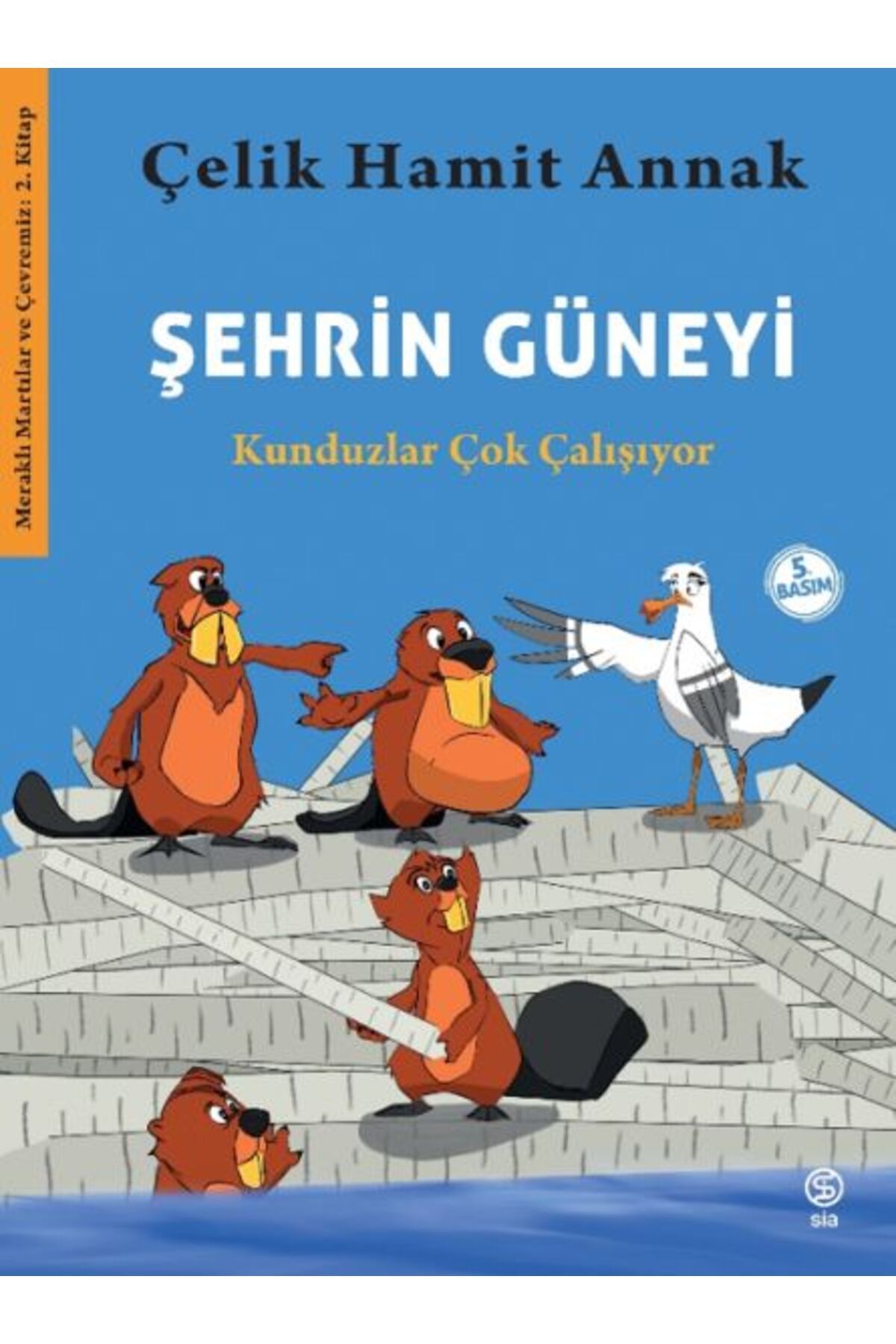 Sia Kitap Şehrin Güneyi - Kunduzlar Çok Çalışıyor-Meraklı Martılar ve Çevremiz 2. Kitap