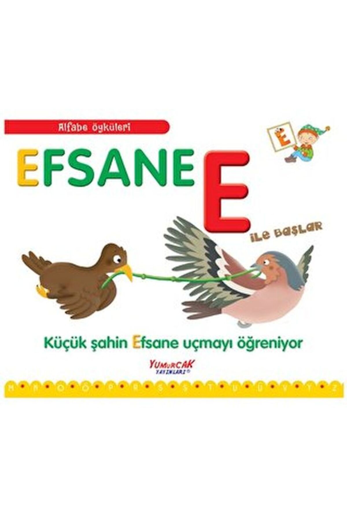 Yumurcak Yayınları Alfabe Öyküleri - Efsane E İle Başlar