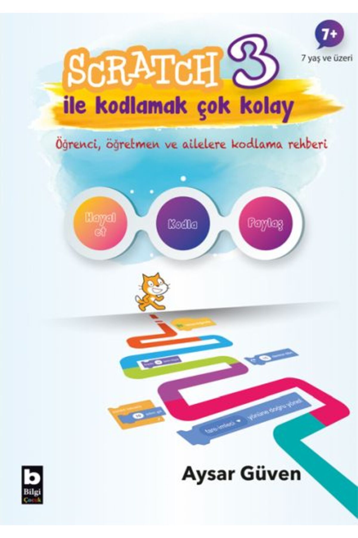 Bilgili Yayıncılık Scratch 3 İle Kodlamak Çok Kolay - Hayal Et-Kodla-Paylaş