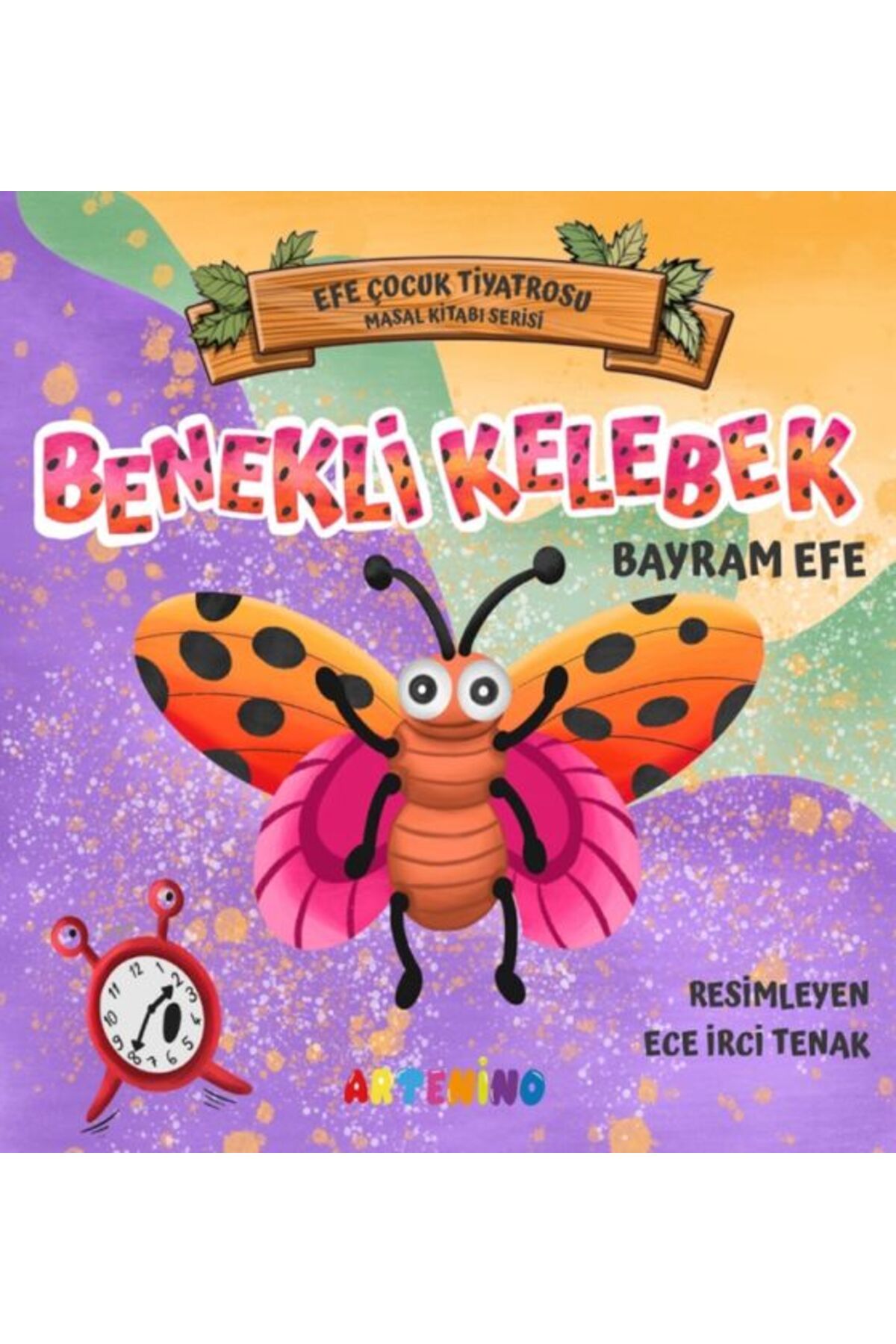 Artenino Benekli Kelebek - Efe Çocuk Tiyatrosu Masal Kitabı Serisi