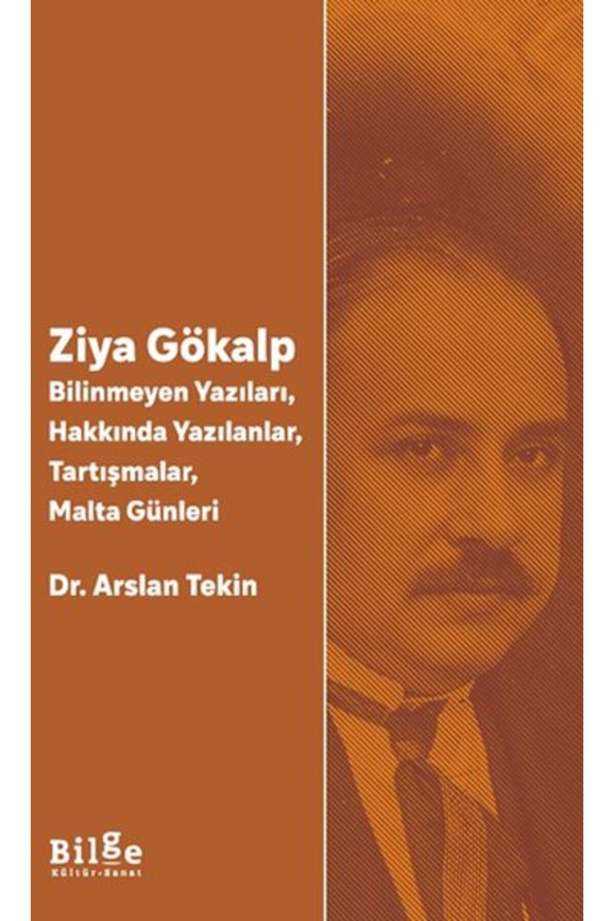 Bilge Kültür Sanat Ziya Gökalp -Bilinmeyen Yazıları, Hakkında Yazılanlar, Tartışmalar, Malta Günleri