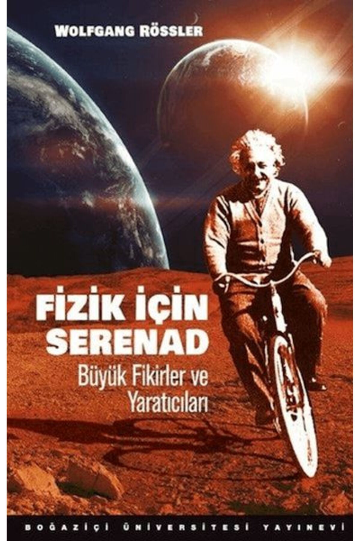 Boğaziçi Üniversitesi Yayınevi Fizik İçin Serenad Büyük Fikirler Ve Yaratıcıları