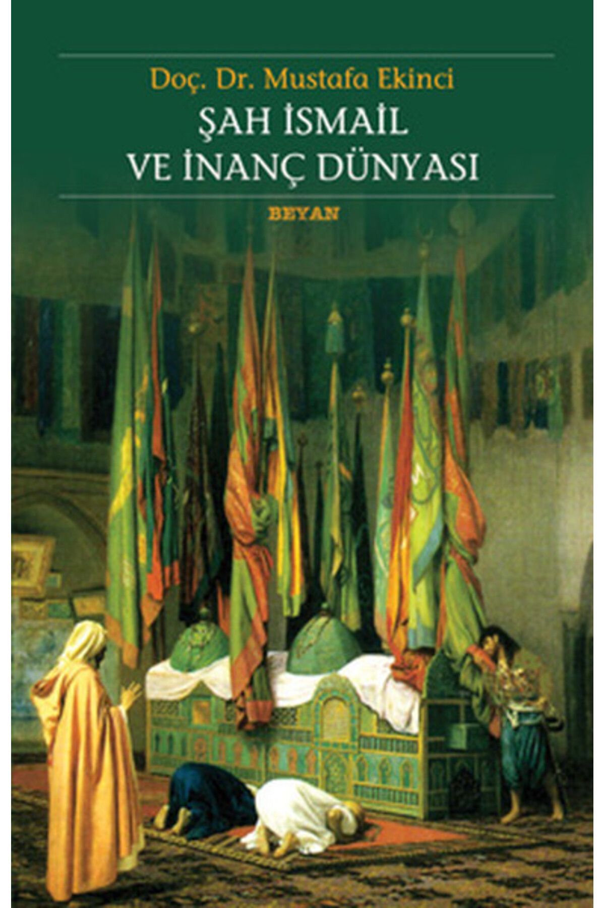 Beyan Yayınları Şah İsmail ve İnanç Dünyası