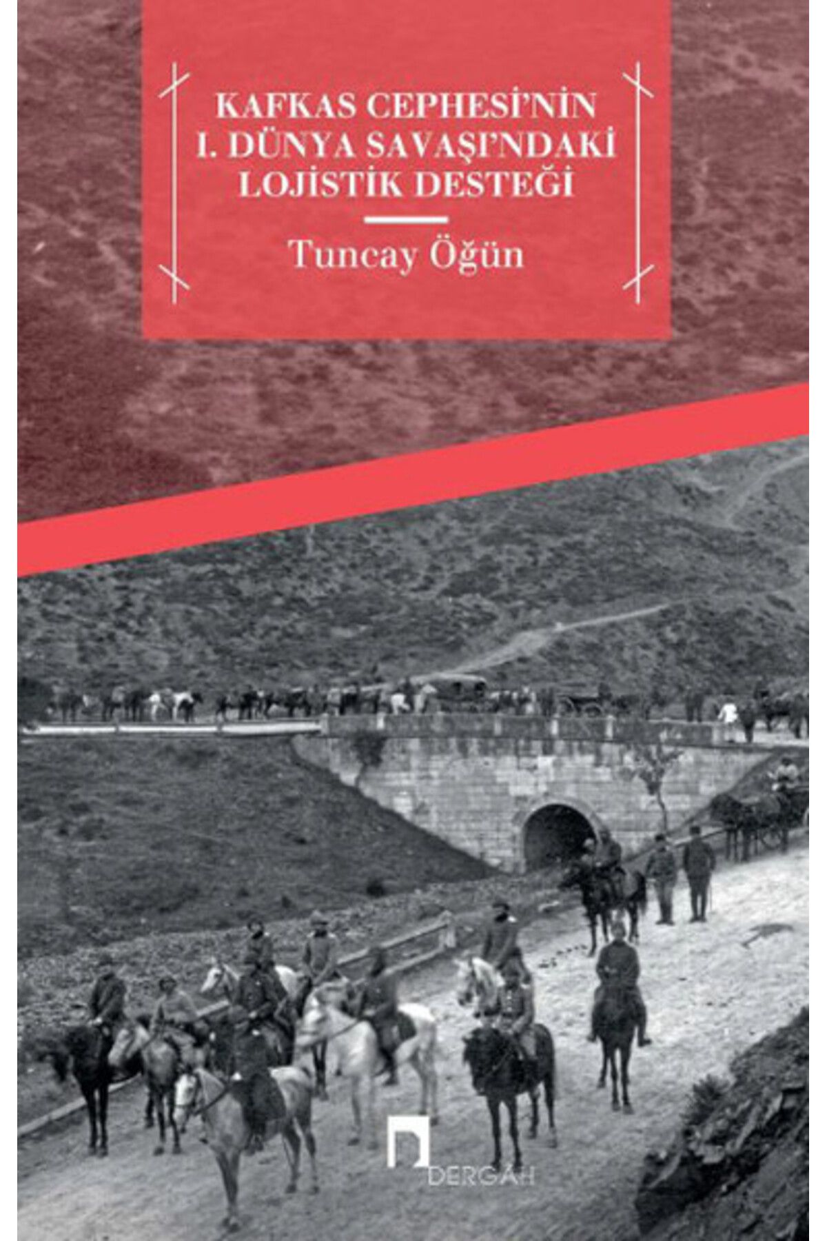 Dergah Yayınları Kafkas Cephesi'nin I. Dünya Savaşı'ndaki Lojistik Desteği