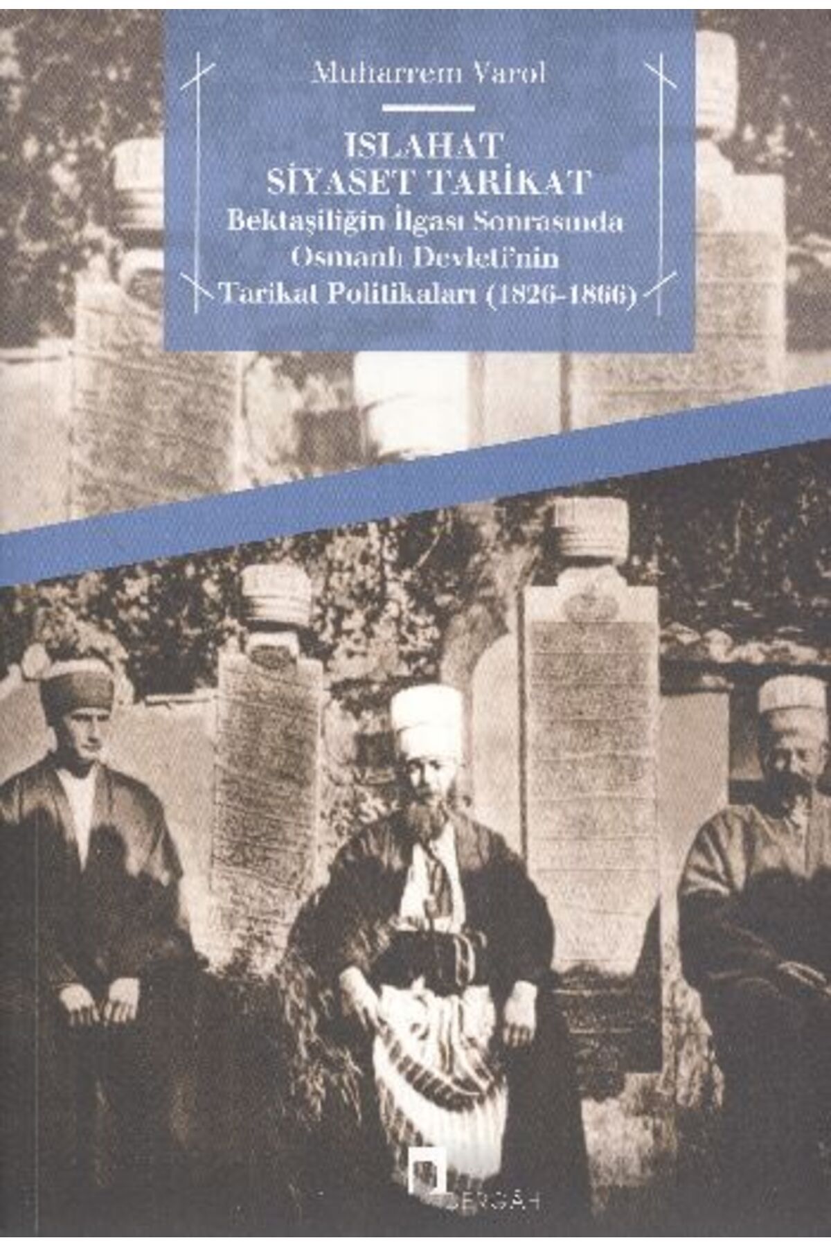 Dergah Yayınları Islahat Siyaset Tarikat Bektaşiliğin İlgası Sonrasında Osmanlı Devleti'nin Tarikat Politikaları