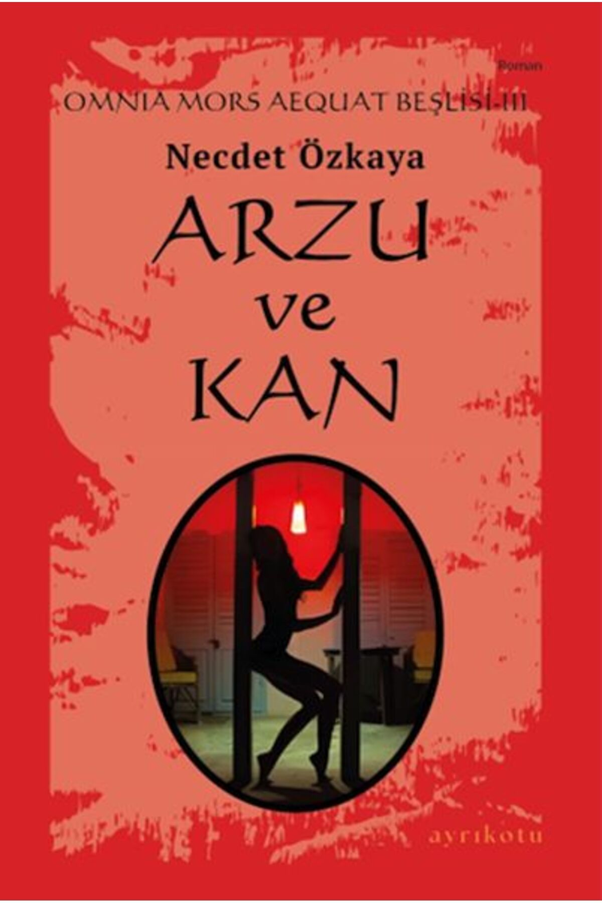 Ayrıkotu Yayınları Omnia Mors Aequat Beşlisi-III Arzu ve Kan