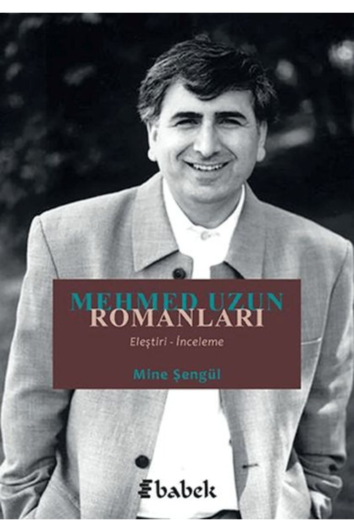 Babek Yayınları Mehmed Uzun Romanları (Eleştiri-İnceleme)